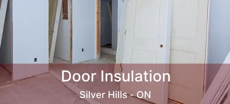  Door Insulation Silver Hills - ON