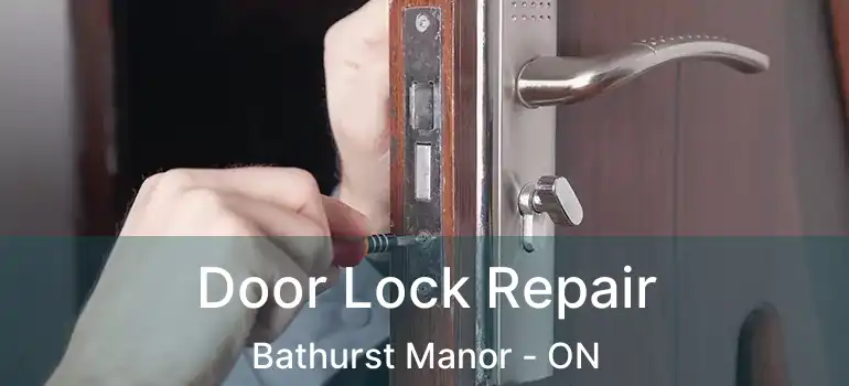  Door Lock Repair Bathurst Manor - ON