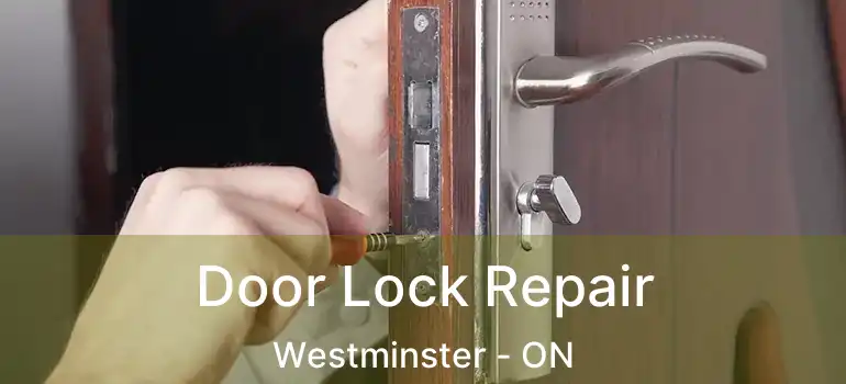  Door Lock Repair Westminster - ON