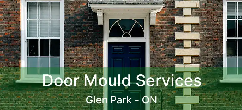  Door Mould Services Glen Park - ON