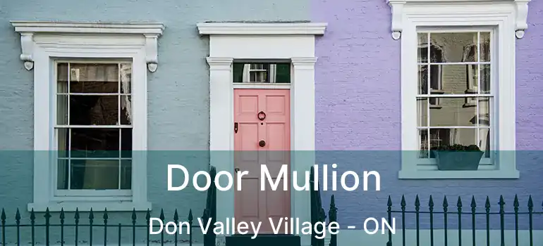  Door Mullion Don Valley Village - ON