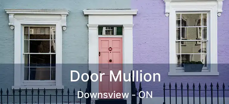  Door Mullion Downsview - ON