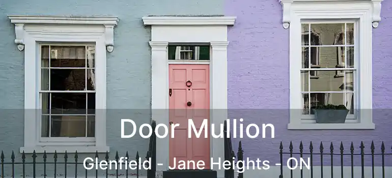  Door Mullion Glenfield - Jane Heights - ON