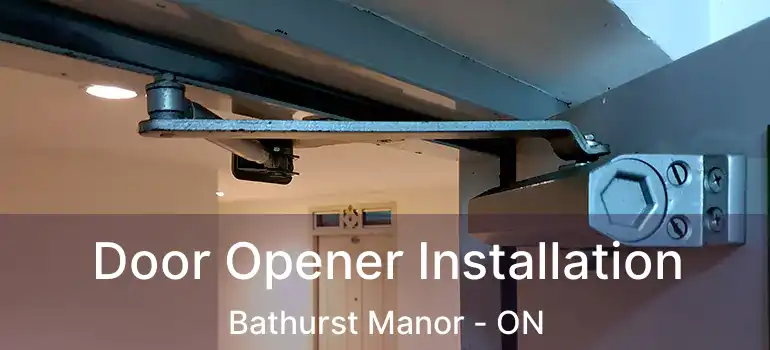  Door Opener Installation Bathurst Manor - ON