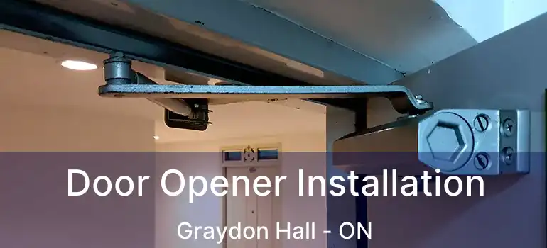  Door Opener Installation Graydon Hall - ON