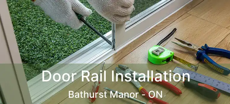  Door Rail Installation Bathurst Manor - ON