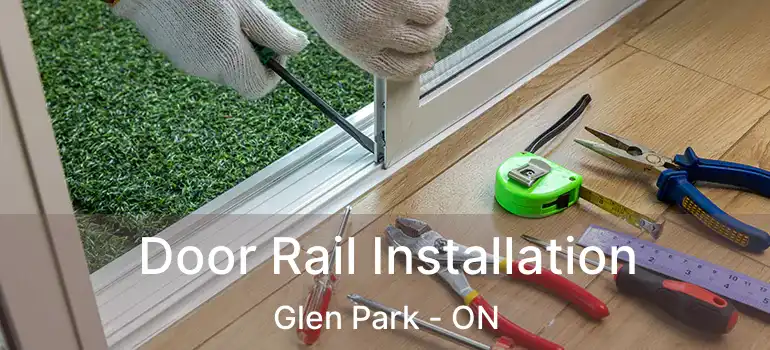  Door Rail Installation Glen Park - ON