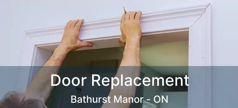  Door Replacement Bathurst Manor - ON