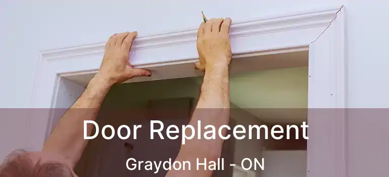  Door Replacement Graydon Hall - ON