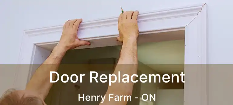  Door Replacement Henry Farm - ON