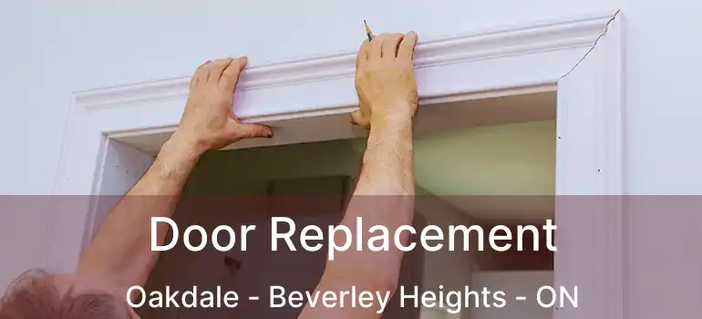  Door Replacement Oakdale - Beverley Heights - ON