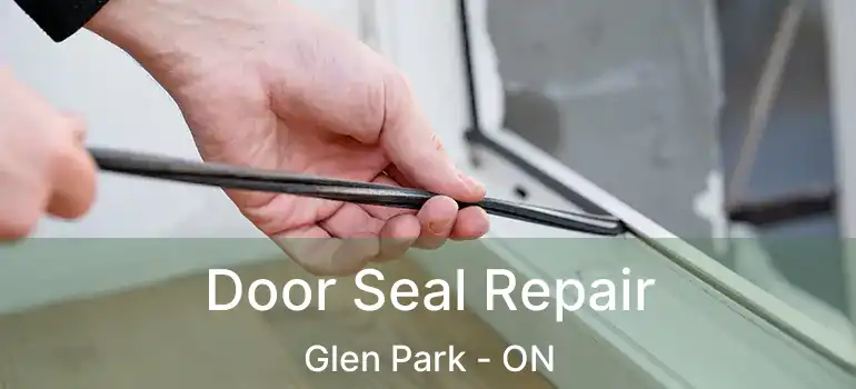  Door Seal Repair Glen Park - ON