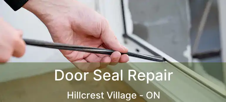  Door Seal Repair Hillcrest Village - ON