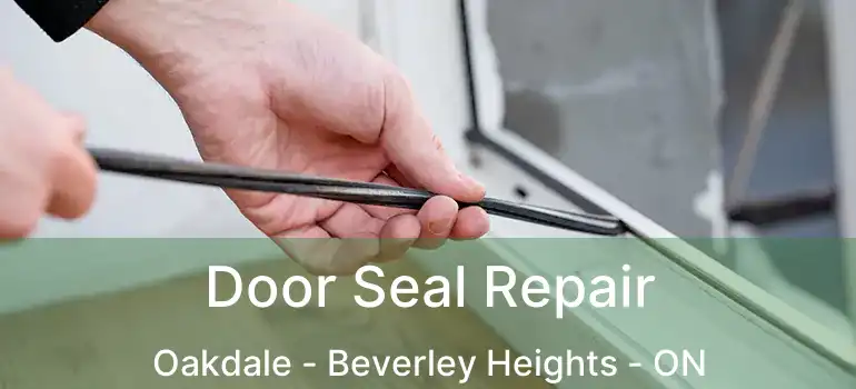  Door Seal Repair Oakdale - Beverley Heights - ON