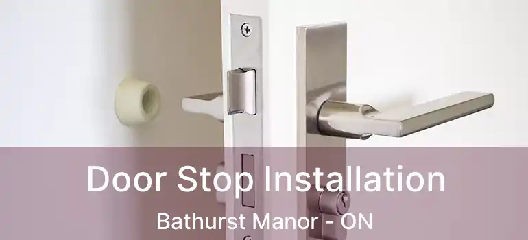  Door Stop Installation Bathurst Manor - ON