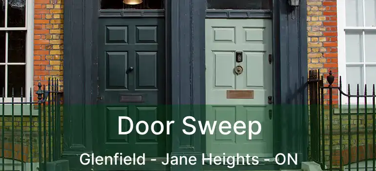  Door Sweep Glenfield - Jane Heights - ON