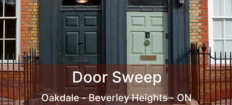  Door Sweep Oakdale - Beverley Heights - ON