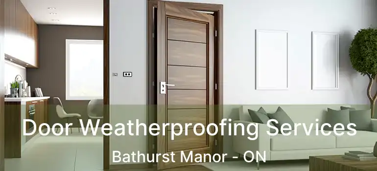  Door Weatherproofing Services Bathurst Manor - ON