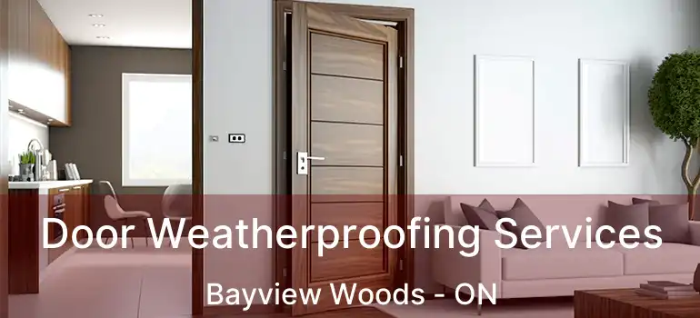  Door Weatherproofing Services Bayview Woods - ON
