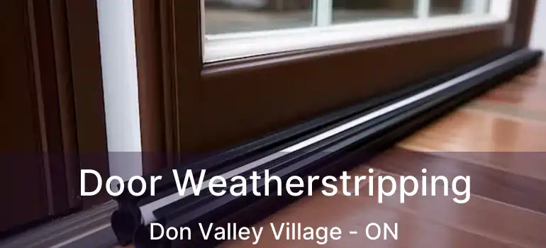  Door Weatherstripping Don Valley Village - ON