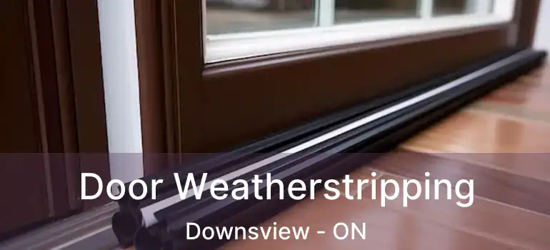  Door Weatherstripping Downsview - ON