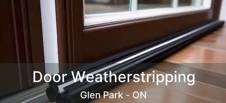  Door Weatherstripping Glen Park - ON