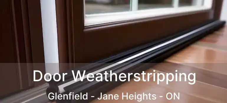  Door Weatherstripping Glenfield - Jane Heights - ON