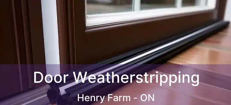 Door Weatherstripping Henry Farm - ON