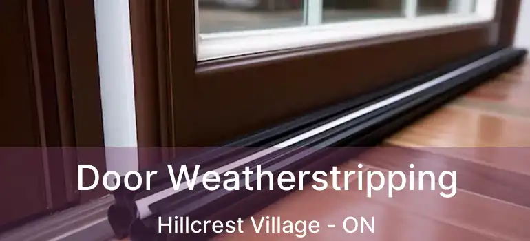  Door Weatherstripping Hillcrest Village - ON