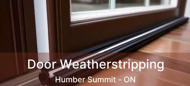  Door Weatherstripping Humber Summit - ON