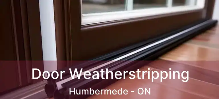  Door Weatherstripping Humbermede - ON