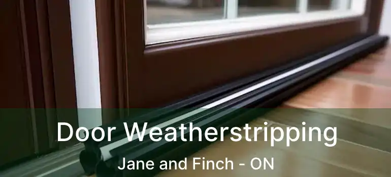  Door Weatherstripping Jane and Finch - ON