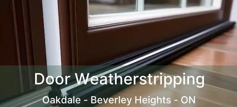  Door Weatherstripping Oakdale - Beverley Heights - ON
