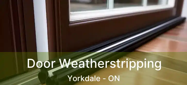  Door Weatherstripping Yorkdale - ON