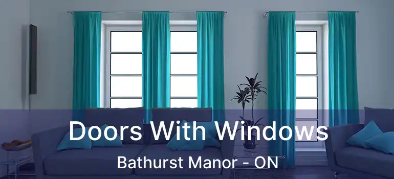  Doors With Windows Bathurst Manor - ON