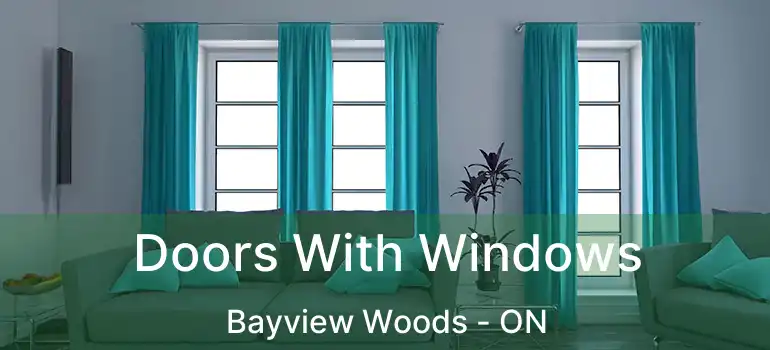  Doors With Windows Bayview Woods - ON