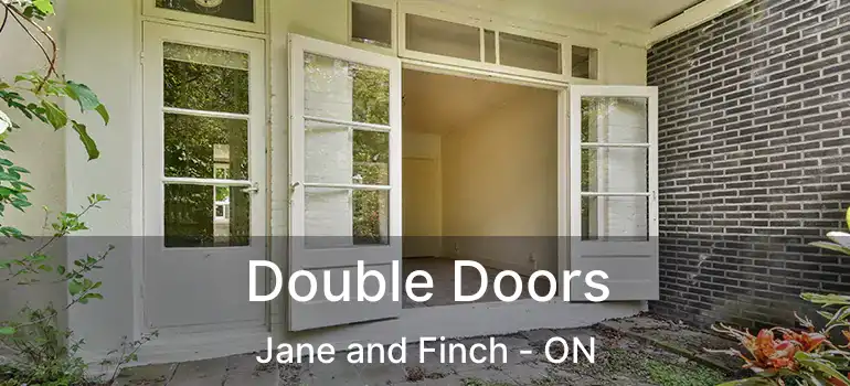  Double Doors Jane and Finch - ON