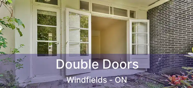  Double Doors Windfields - ON