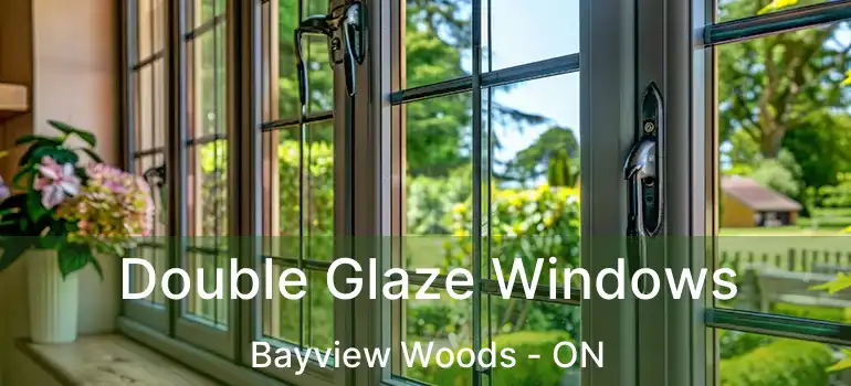  Double Glaze Windows Bayview Woods - ON