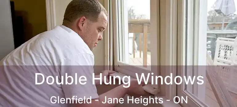  Double Hung Windows Glenfield - Jane Heights - ON