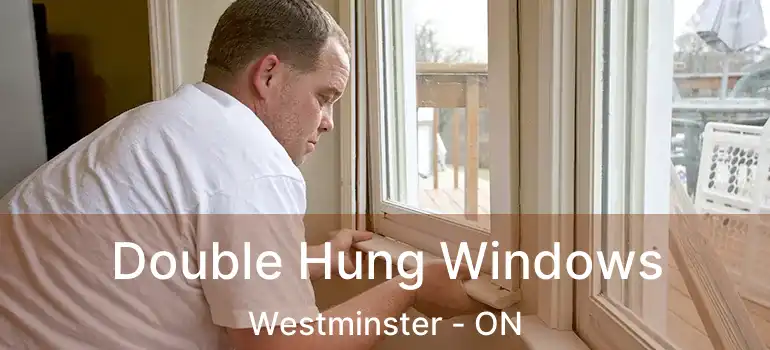  Double Hung Windows Westminster - ON