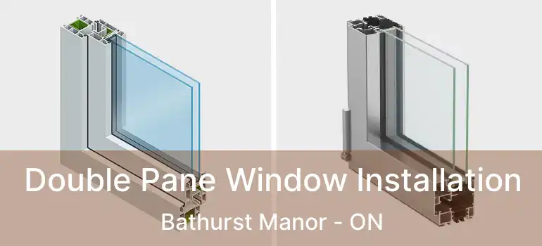  Double Pane Window Installation Bathurst Manor - ON
