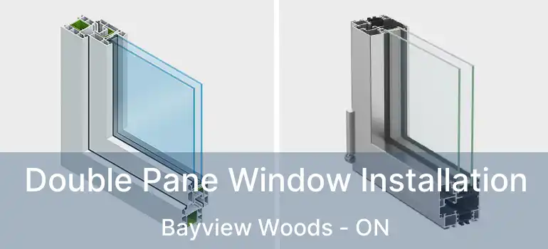  Double Pane Window Installation Bayview Woods - ON