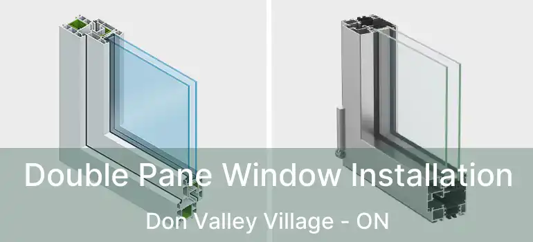  Double Pane Window Installation Don Valley Village - ON