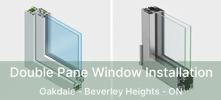  Double Pane Window Installation Oakdale - Beverley Heights - ON