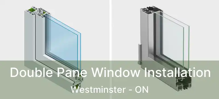  Double Pane Window Installation Westminster - ON