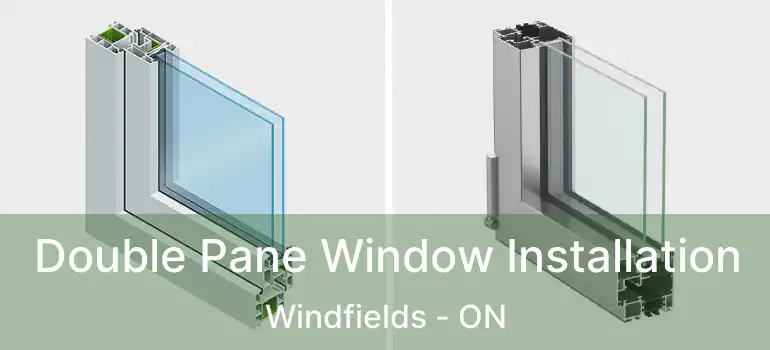  Double Pane Window Installation Windfields - ON