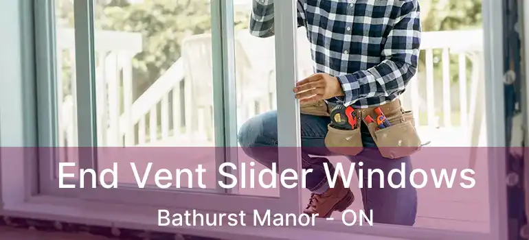  End Vent Slider Windows Bathurst Manor - ON