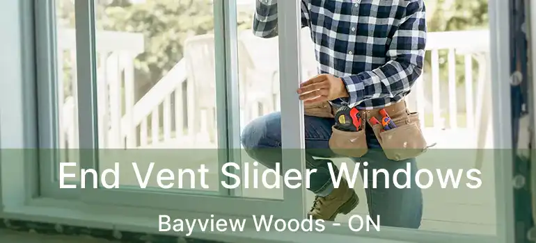  End Vent Slider Windows Bayview Woods - ON