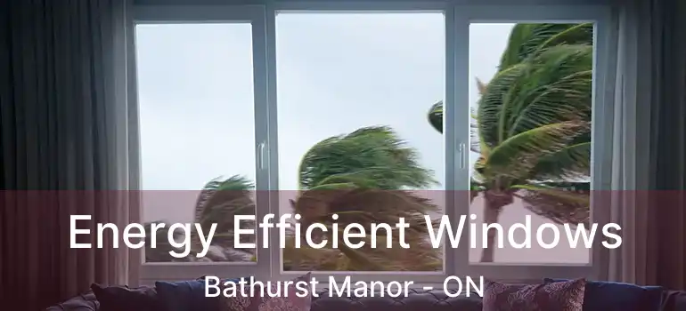  Energy Efficient Windows Bathurst Manor - ON